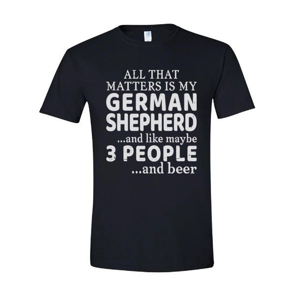 GSS - All That Matters Is My German Shepherd And Beer T-Shirts