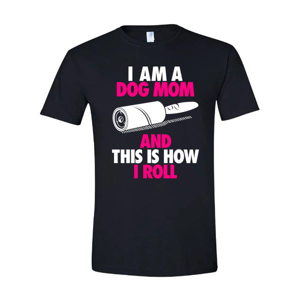 GSS - I Am A Dog Mom And This Is How I Roll Pink T-Shirts