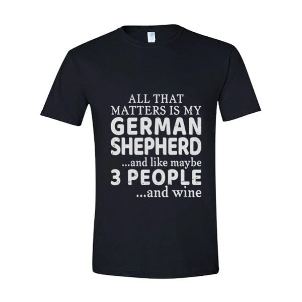 GSS - All That Matters Is My German Shepherd And Wine T-Shirts in Gildan Men's Crewneck, durable for dogs