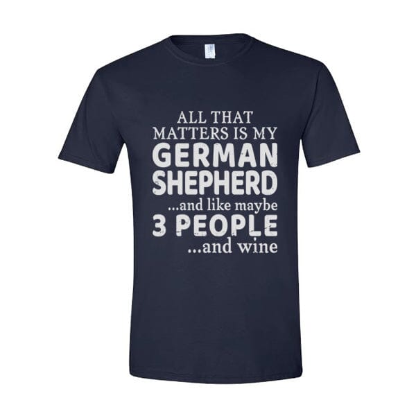 GSS - All That Matters Is My German Shepherd And Wine T-Shirts in Gildan Men's Crewneck, durable for dogs