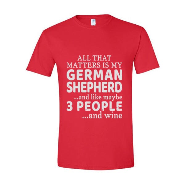 GSS - All That Matters Is My German Shepherd And Wine T-Shirts in Gildan Men's Crewneck, durable for dogs