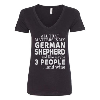 GSS - All That Matters Is My German Shepherd And Wine T-Shirts in Next Level Women's V-Neck (runs small), durable for dogs