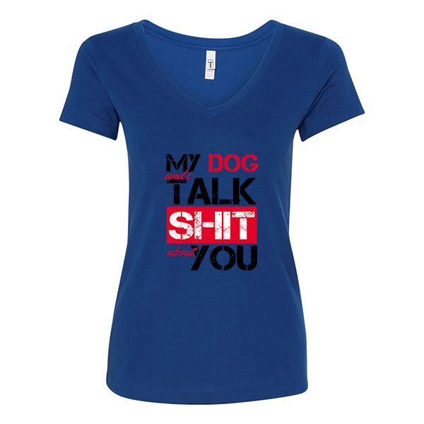 GSS - My Dog And I Talk About You T-Shirts in Next Level Woman's V-Neck (runs small), durable Shirts & Tops for dogs