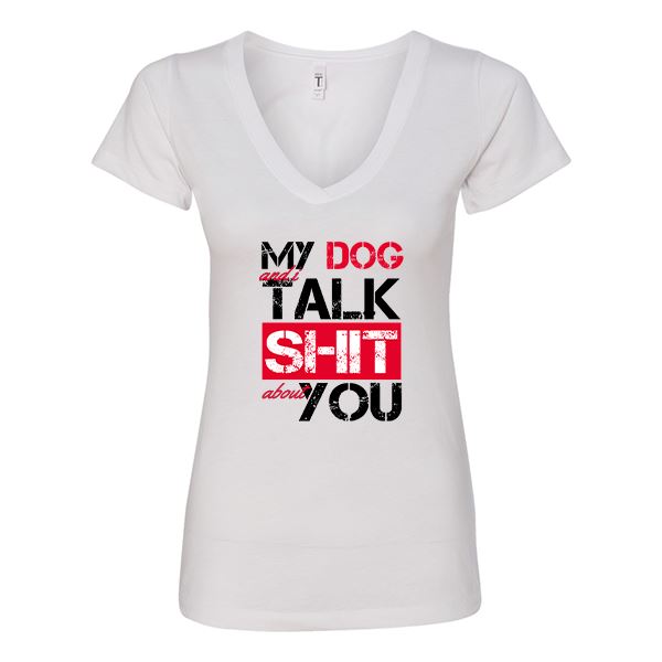 GSS - My Dog And I Talk About You T-Shirts in Next Level Woman's V-Neck (runs small), durable Shirts & Tops for dogs