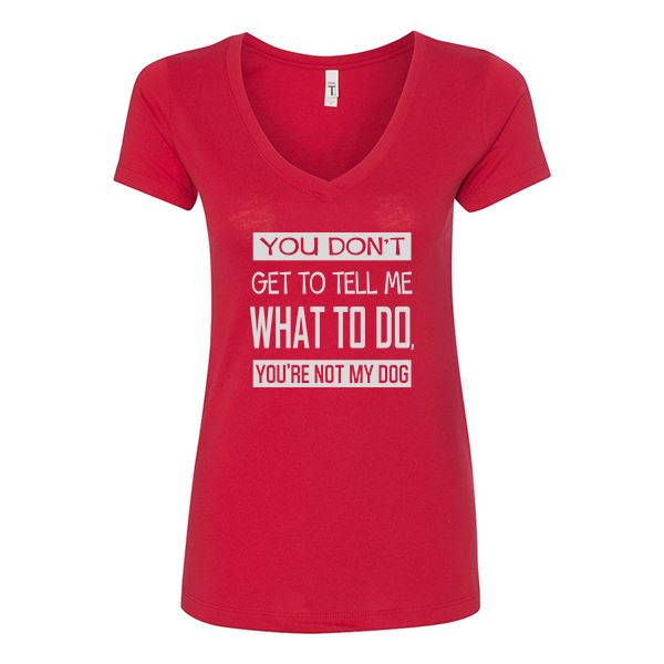 GSS - You Don't Get To Tell Me What To Do, You're Not My Dog T-Shirts & Hoodie Shirts & Tops German Shepherd Shop Next Level Woman's V-Neck Red M